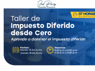 Taller Impuesto Diferido 20 cupos TALLER DE IMPUESTO DIFERIDO DESDE CERO Realizado los días 16 y 18 junio del 2026 con una duración de 07 horas
